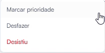 Menu de três pontos do card, com Marcar prioridade, Desfazer e Desistiu